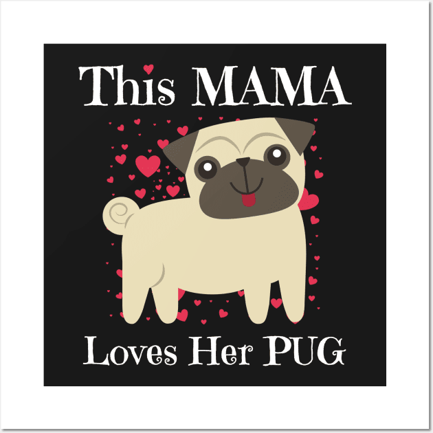 This Mama Loves Her Pug T-Shirt Wall Art by Contentarama